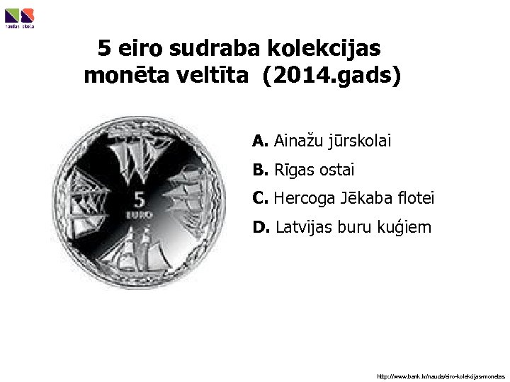 5 eiro sudraba kolekcijas monēta veltīta (2014. gads) A. Ainažu jūrskolai B. Rīgas ostai
