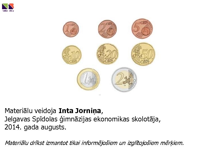 Materiālu veidoja Inta Jorniņa, Jelgavas Spīdolas ģimnāzijas ekonomikas skolotāja, 2014. gada augusts. Materiālu drīkst