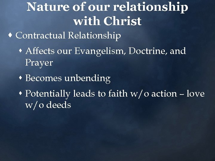 Nature of our relationship with Christ · Contractual Relationship s Affects our Evangelism, Doctrine,