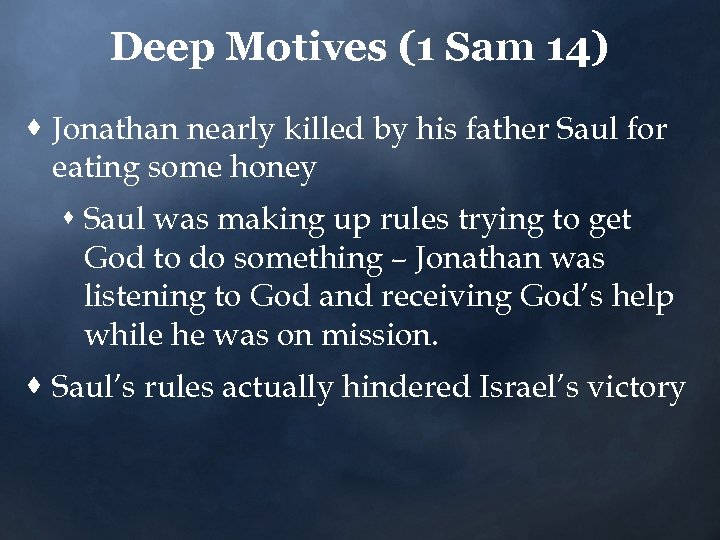 Deep Motives (1 Sam 14) · Jonathan nearly killed by his father Saul for