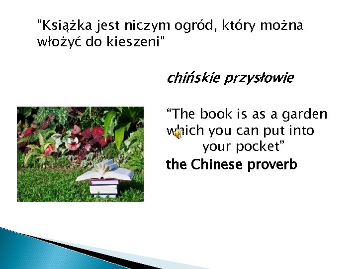 "Książka jest niczym ogród, który można włożyć do kieszeni" chińskie przysłowie “The book is