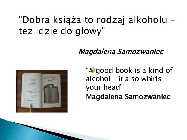 "Dobra książa to rodzaj alkoholu też idzie do głowy" Magdalena Samozwaniec “A good book