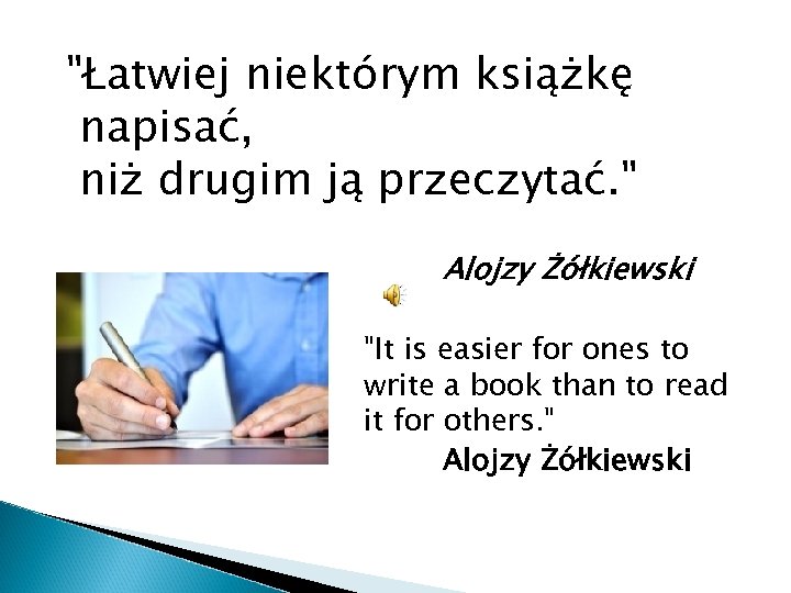 "Łatwiej niektórym książkę napisać, niż drugim ją przeczytać. " Alojzy Żółkiewski "It is easier