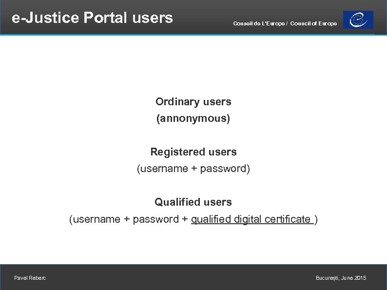 e-Justice Portal users Conseil de L'Europe / Council of Europe Ordinary users (annonymous) Registered