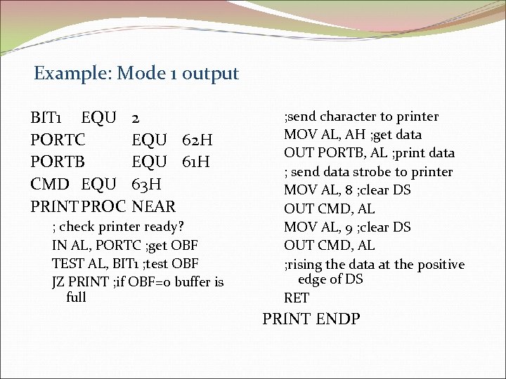 Example: Mode 1 output BIT 1 EQU PORTC PORTB CMD EQU PRINTPROC 2 EQU