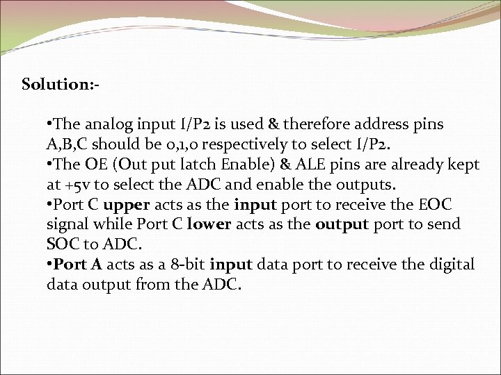 Solution: - • The analog input I/P 2 is used & therefore address pins