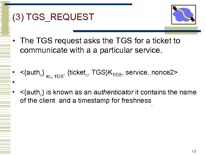 (3) TGS_REQUEST • The TGS request asks the TGS for a ticket to communicate