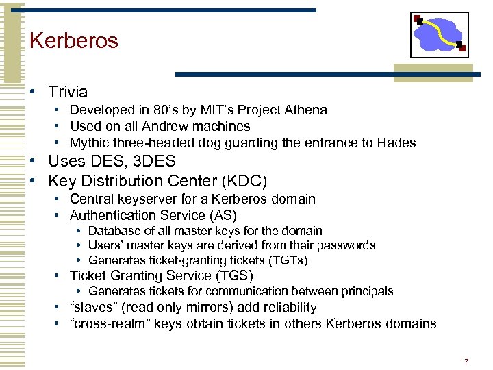 Kerberos • Trivia • Developed in 80’s by MIT’s Project Athena • Used on