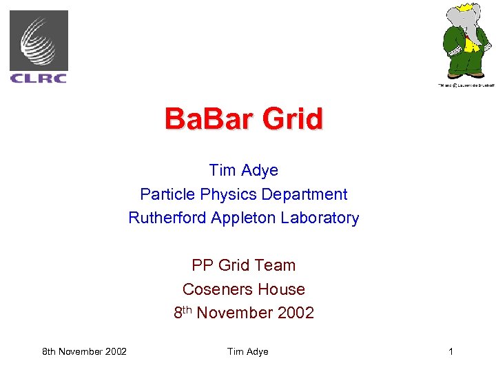 Ba. Bar Grid Tim Adye Particle Physics Department Rutherford Appleton Laboratory PP Grid Team