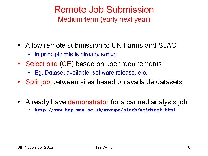 Remote Job Submission Medium term (early next year) • Allow remote submission to UK