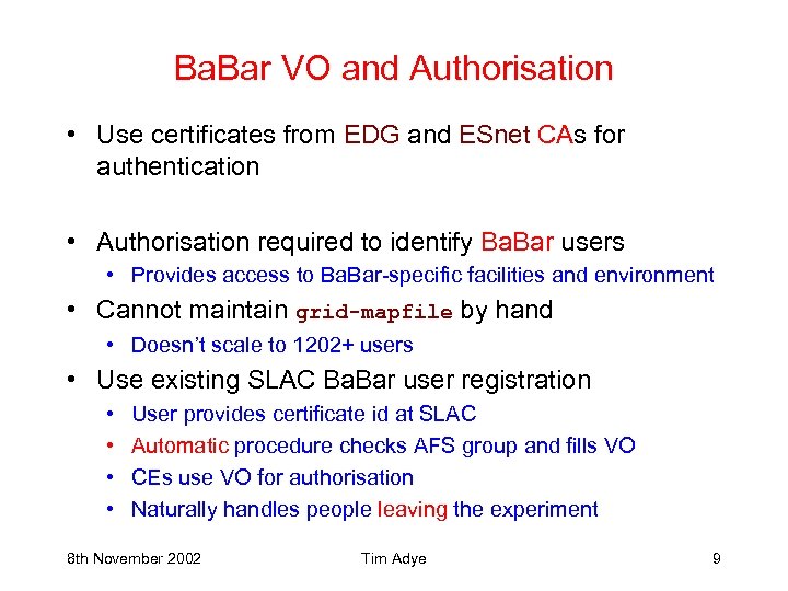 Ba. Bar VO and Authorisation • Use certificates from EDG and ESnet CAs for