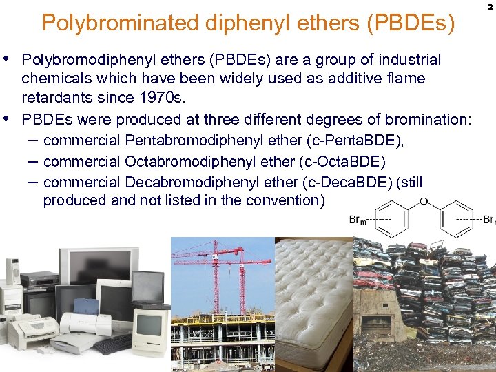 Polybrominated diphenyl ethers (PBDEs) • Polybromodiphenyl ethers (PBDEs) are a group of industrial •