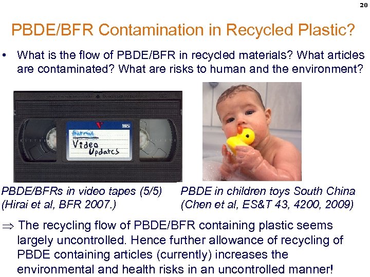 20 PBDE/BFR Contamination in Recycled Plastic? • What is the flow of PBDE/BFR in