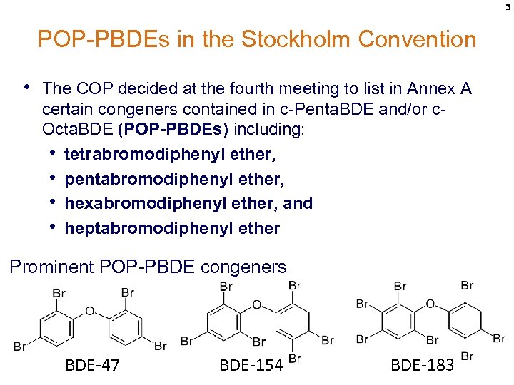 3 POP-PBDEs in the Stockholm Convention • The COP decided at the fourth meeting