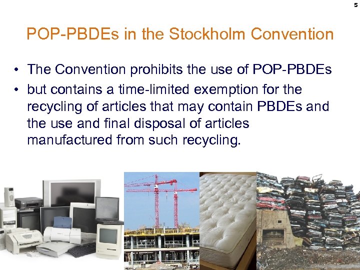 5 POP-PBDEs in the Stockholm Convention • The Convention prohibits the use of POP-PBDEs