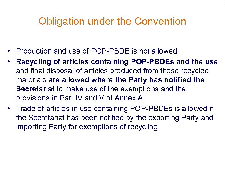 6 Obligation under the Convention • Production and use of POP-PBDE is not allowed.