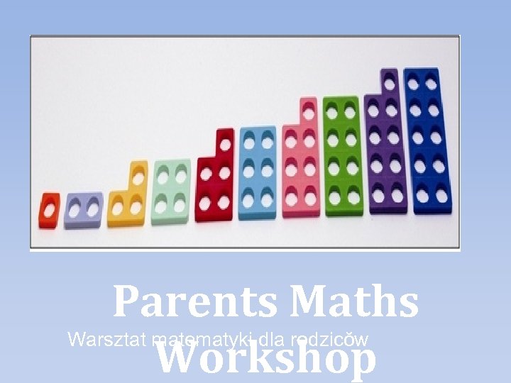 Parents Maths Warsztat matematyki dla rodzicŏw Workshop 