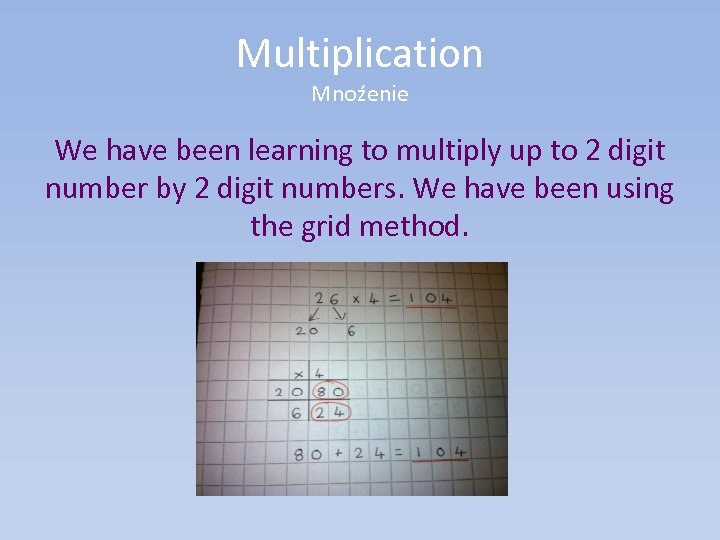 Multiplication Mnoźenie We have been learning to multiply up to 2 digit number by