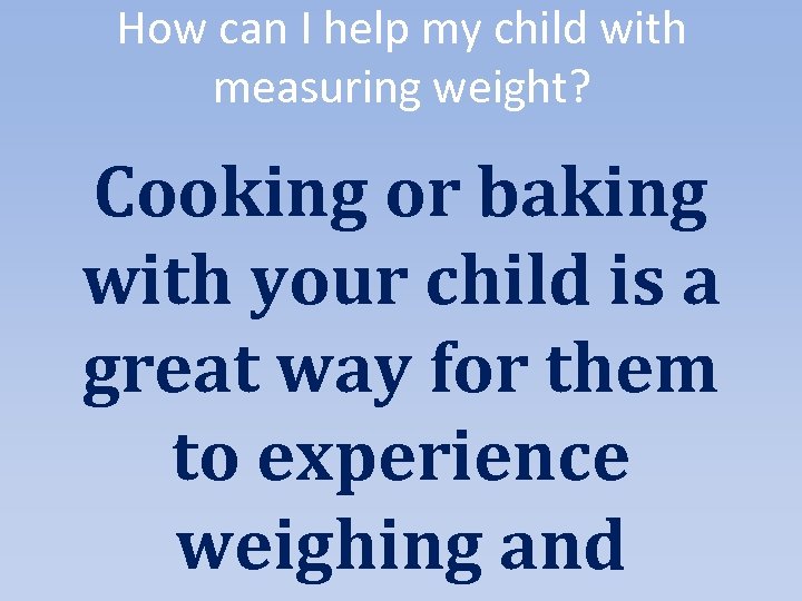 How can I help my child with measuring weight? Cooking or baking with your