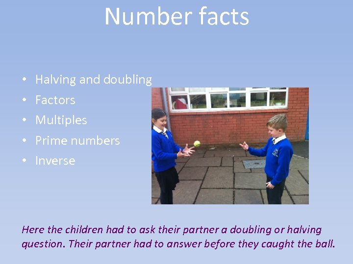 Number facts • • • Halving and doubling Factors Multiples Prime numbers Inverse Here
