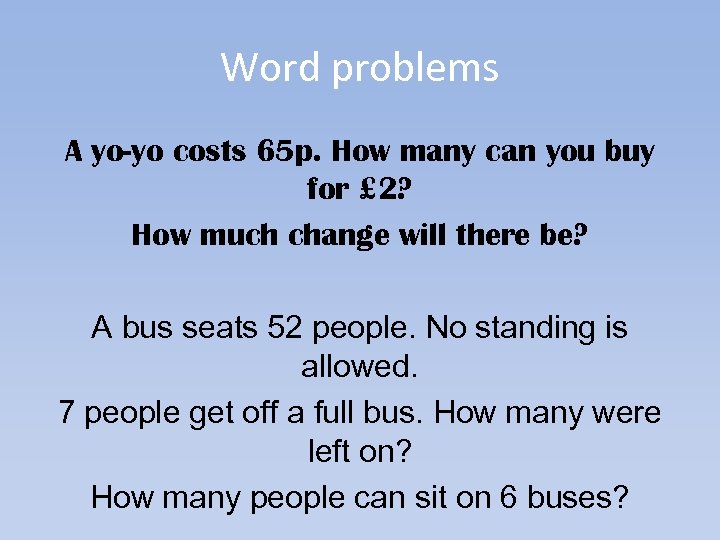 Word problems A yo-yo costs 65 p. How many can you buy for £