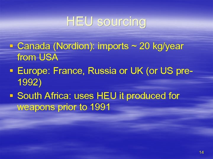 HEU sourcing § Canada (Nordion): imports ~ 20 kg/year from USA § Europe: France,