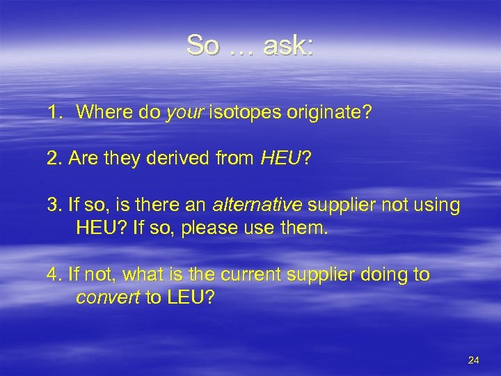 So … ask: 1. Where do your isotopes originate? 2. Are they derived from