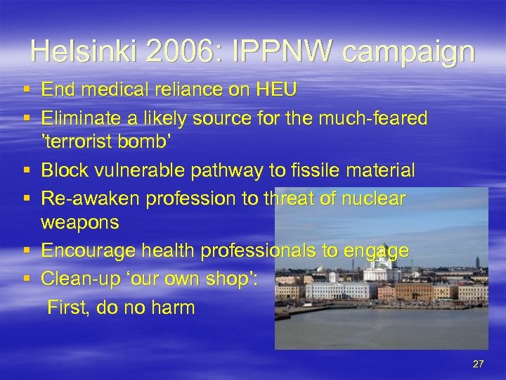Helsinki 2006: IPPNW campaign § End medical reliance on HEU § Eliminate a likely