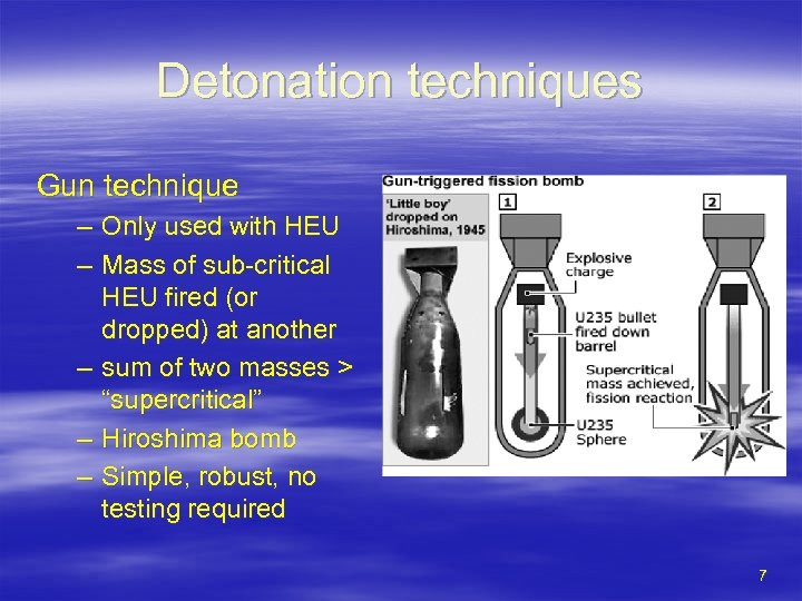 Detonation techniques Gun technique – Only used with HEU – Mass of sub-critical HEU