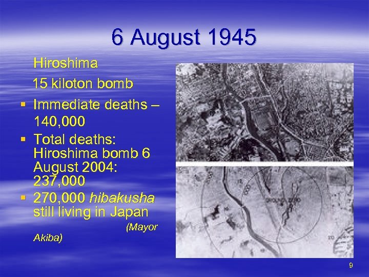 6 August 1945 § § § Hiroshima 15 kiloton bomb Immediate deaths – 140,