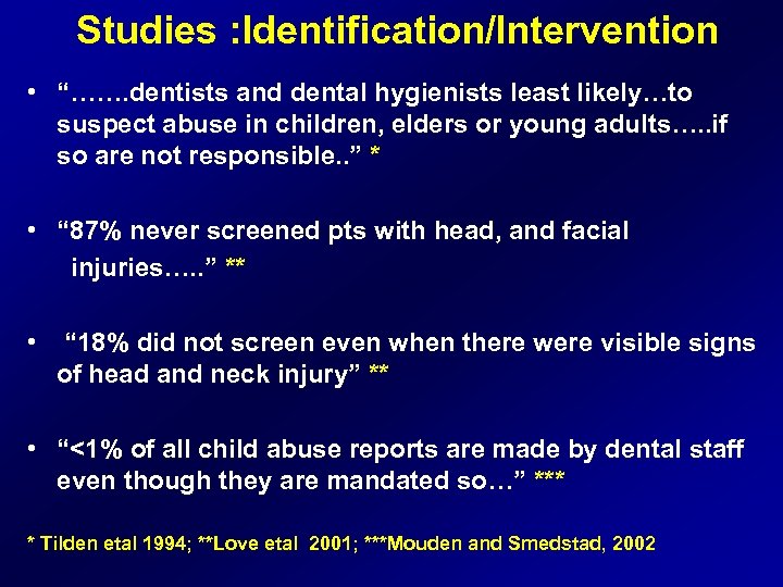Studies : Identification/Intervention • “……. dentists and dental hygienists least likely…to suspect abuse in