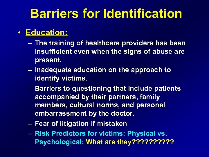 Barriers for Identification • Education: – The training of healthcare providers has been insufficient
