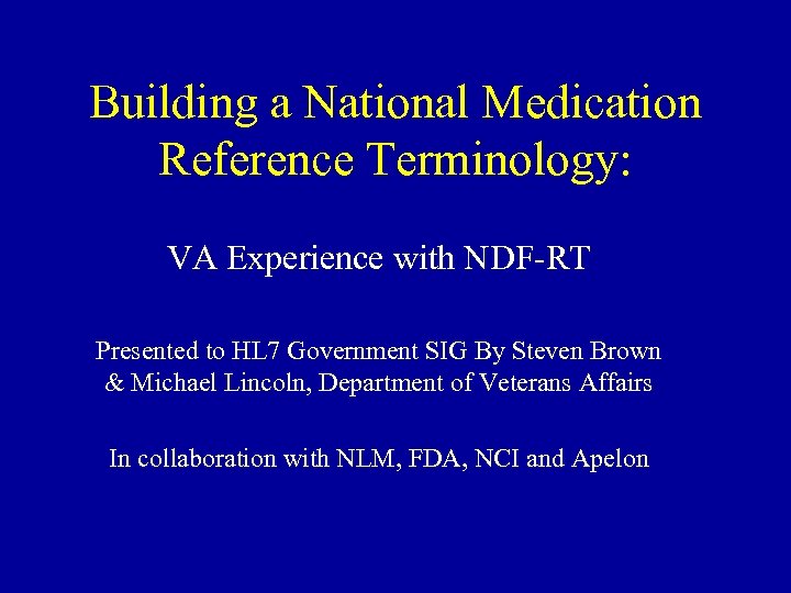 Building a National Medication Reference Terminology: VA Experience with NDF-RT Presented to HL 7