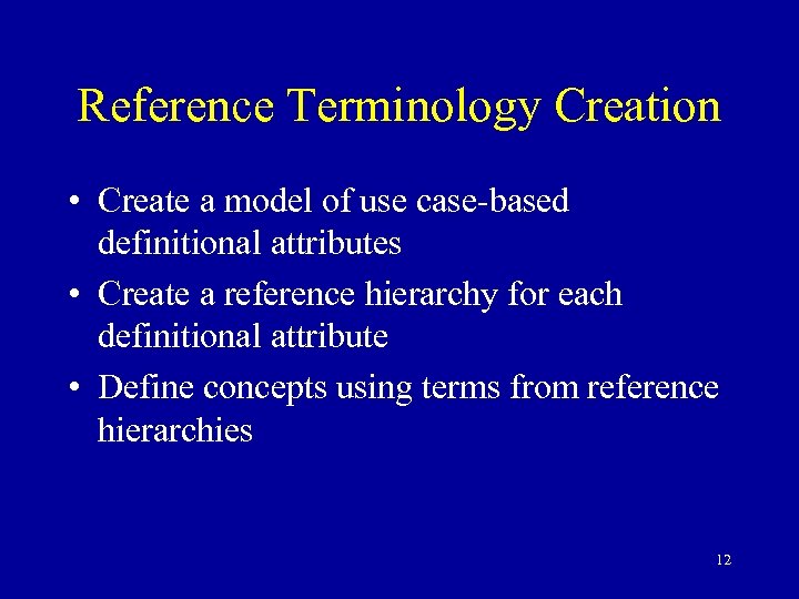 Reference Terminology Creation • Create a model of use case-based definitional attributes • Create