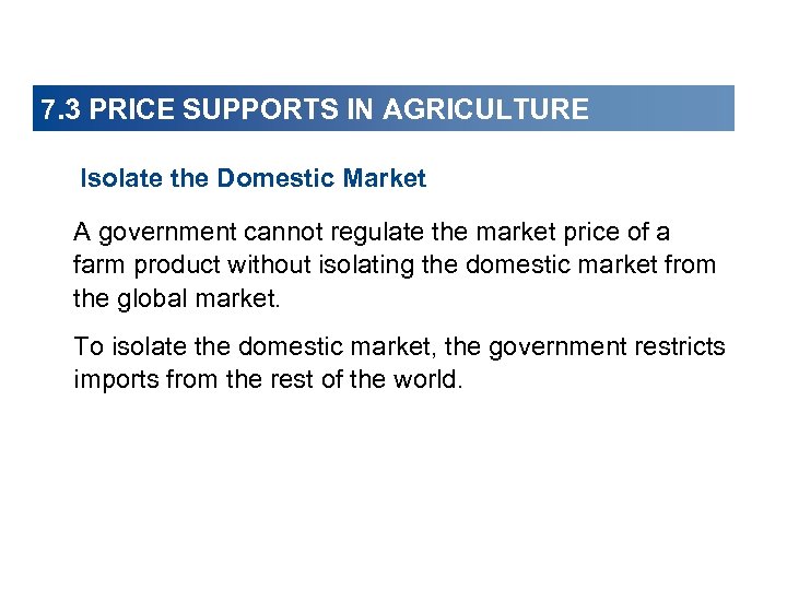 7. 3 PRICE SUPPORTS IN AGRICULTURE Isolate the Domestic Market A government cannot regulate