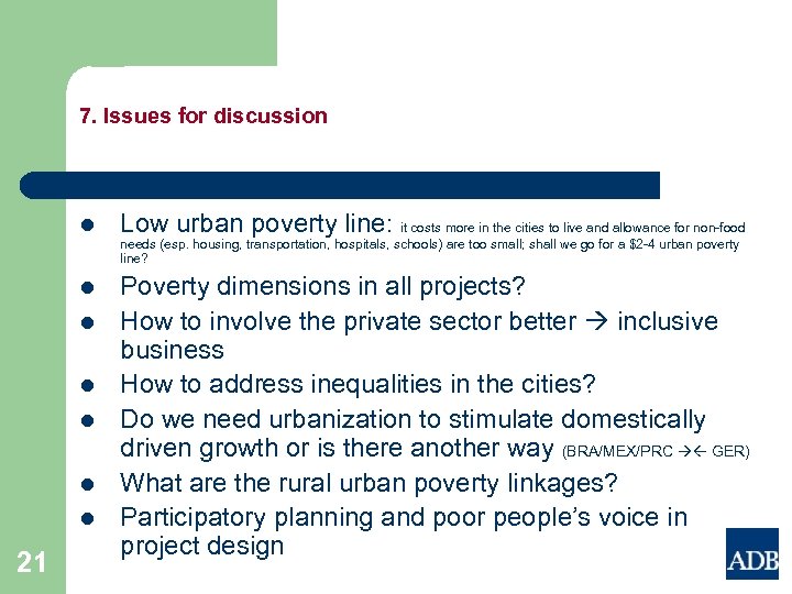 7. Issues for discussion l Low urban poverty line: it costs more in the