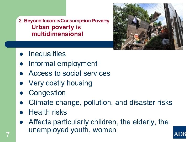 2. Beyond Income/Consumption Poverty Urban poverty is multidimensional l l l l 7 Inequalities