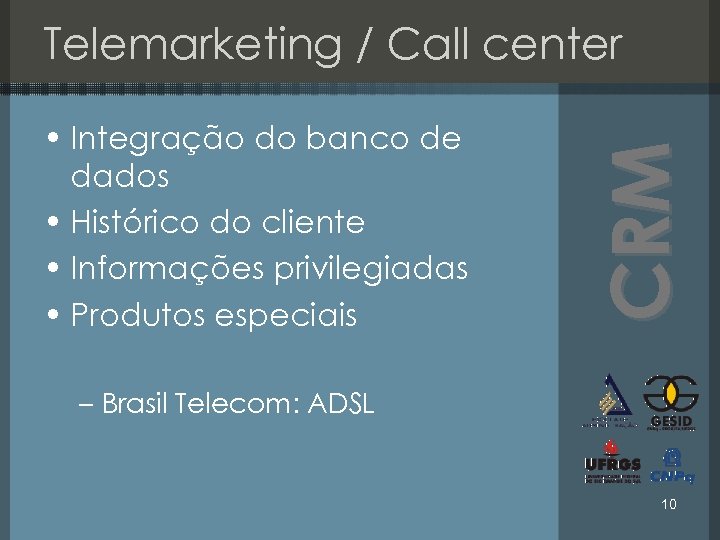  • Integração do banco de dados • Histórico do cliente • Informações privilegiadas
