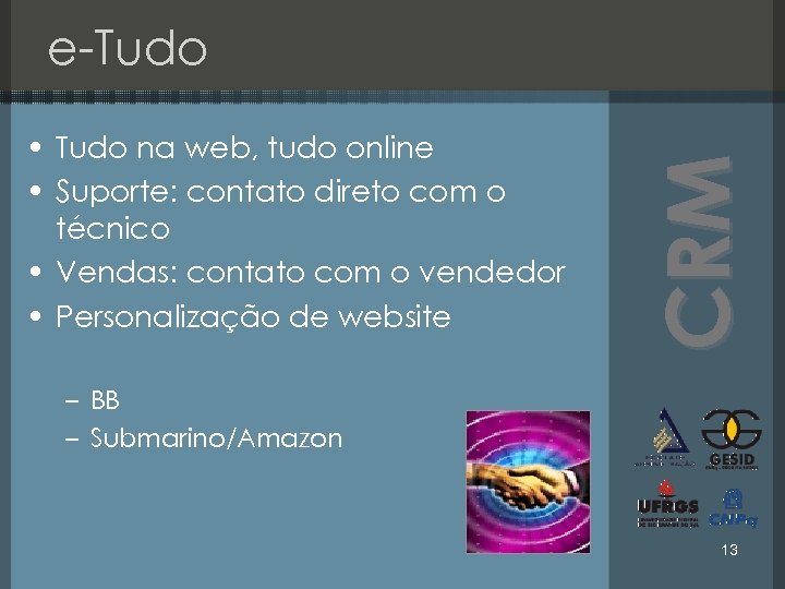  • Tudo na web, tudo online • Suporte: contato direto com o técnico