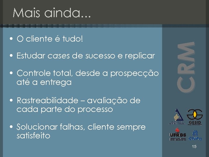  • O cliente é tudo! • Estudar cases de sucesso e replicar •
