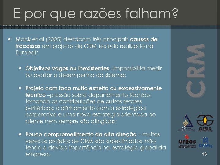  • Mack et al (2005) destacam três principais causas de fracassos em projetos