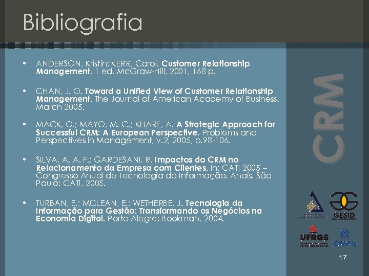 Bibliografia ANDERSON, Kristin; KERR, Carol. Customer Relationship Management. 1 ed. Mc. Graw-Hill, 2001, 168