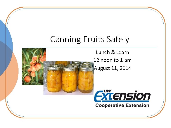 Canning Fruits Safely Lunch & Learn 12 noon to 1 pm August 11, 2014