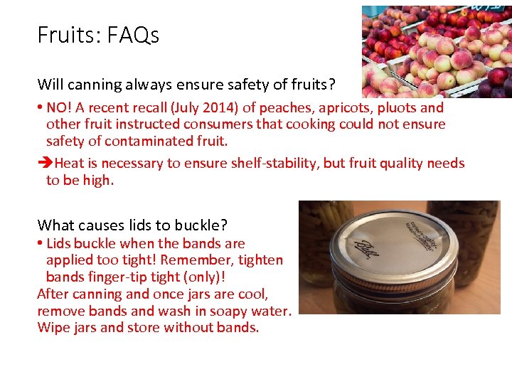 Fruits: FAQs Will canning always ensure safety of fruits? • NO! A recent recall