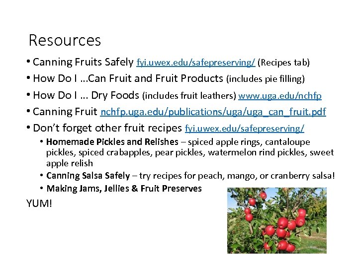 Resources • Canning Fruits Safely fyi. uwex. edu/safepreserving/ (Recipes tab) • How Do I