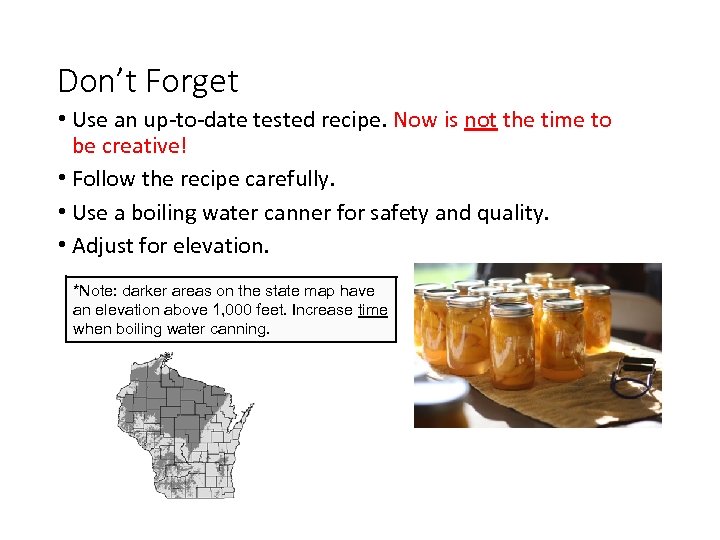 Don’t Forget • Use an up-to-date tested recipe. Now is not the time to