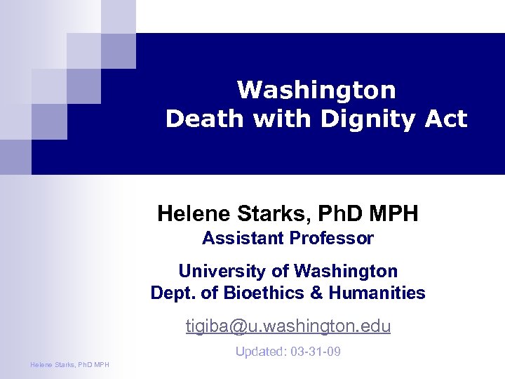 Washington Death with Dignity Act Helene Starks, Ph. D MPH Assistant Professor University of