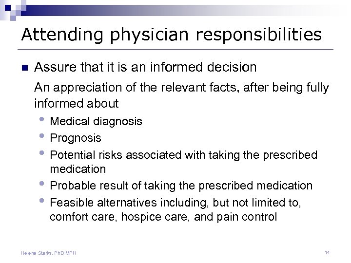Attending physician responsibilities n Assure that it is an informed decision An appreciation of