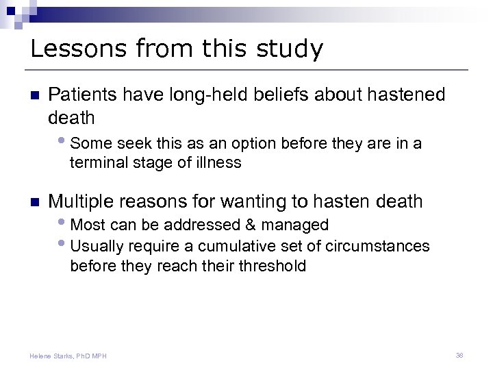 Lessons from this study n Patients have long-held beliefs about hastened death • Some