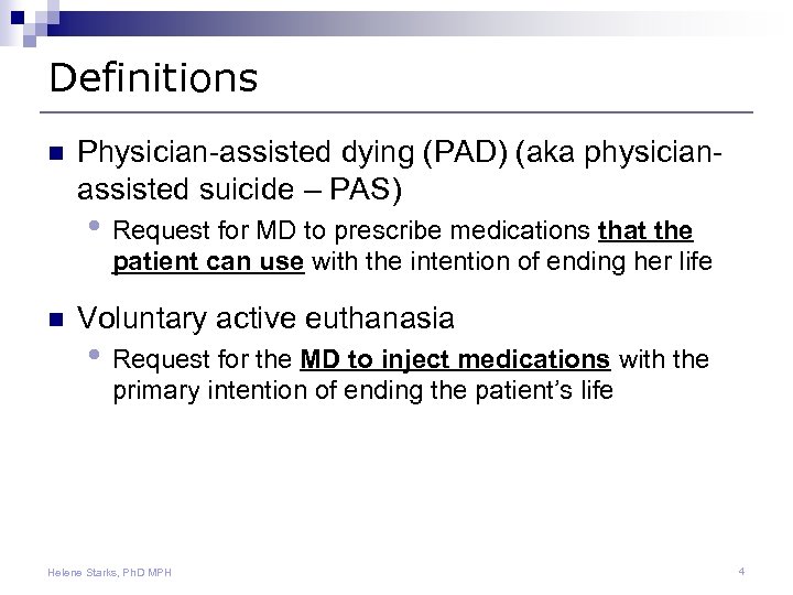 Definitions n Physician-assisted dying (PAD) (aka physicianassisted suicide – PAS) • Request for MD